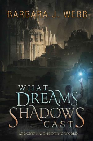 [Apocrypha: The Dying World 02] • What Dreams Shadows Cast